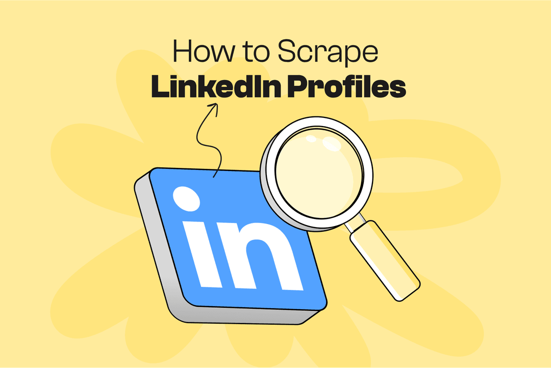 How to Scrape LinkedIn Profiles (Top Tools)