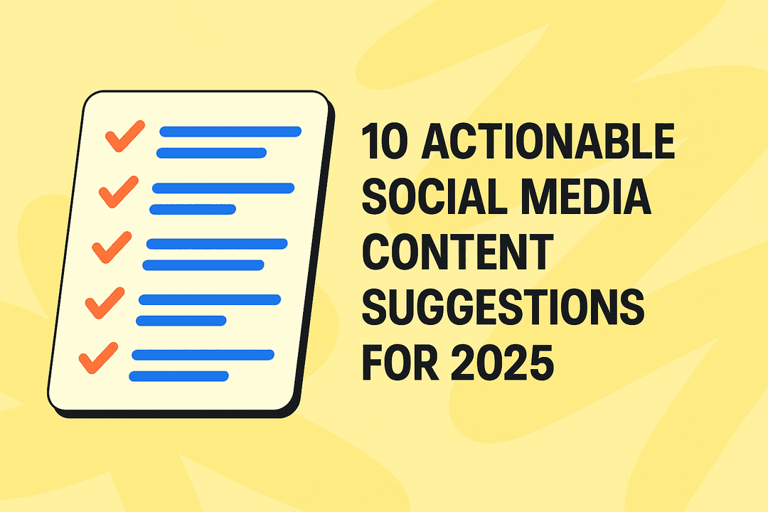 10 Actionable Social Media Content Suggestions for 2025