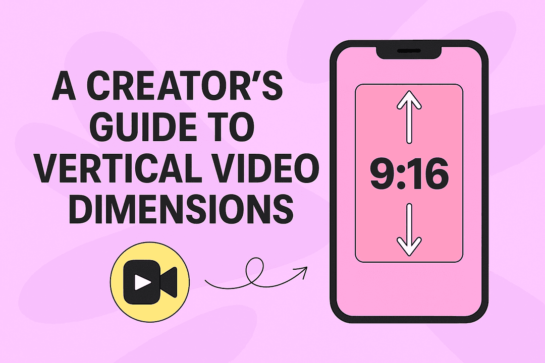 A Creator&#8217;s Guide to Vertical Video Dimensions