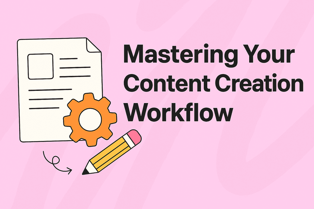 Mastering Your Content Creation Workflow