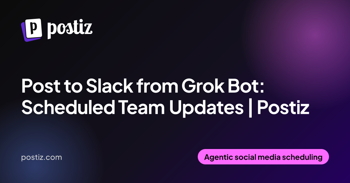 Post to Slack from Grok Bot: Scheduled Team Updates | Postiz
